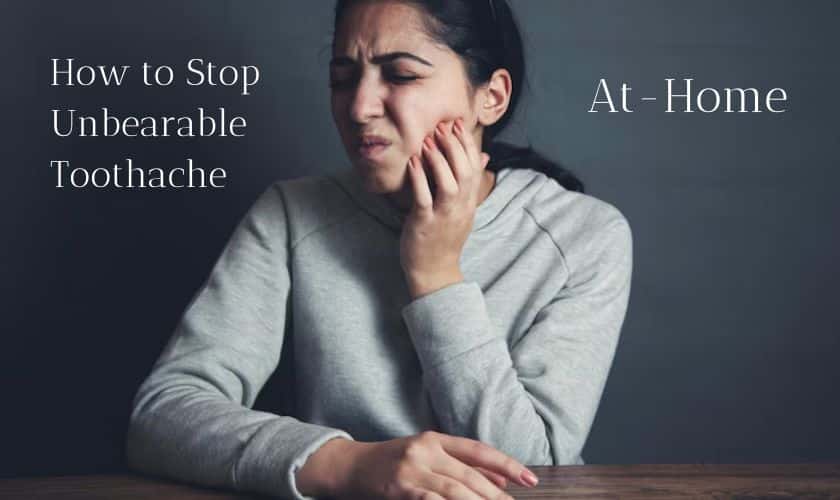 How to Stop Unbearable Toothache at Home